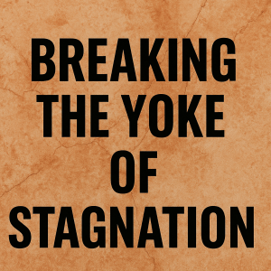 Breaking the Yoke of Stagnation: Unlocking Your Next Level